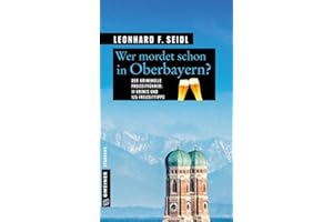 Wer mordet schon in Oberbayern?: 11 Krimis und 125 Freizeittipps (Kriminelle Freizeitführer im GMEINER-Verlag)