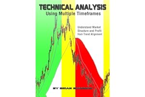 Technical Analysis Using Multiple Timeframes: Understand Market Structure and Profit from Trend Alignment