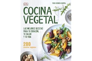 Cocina vegetal: Las mejores recetas veganas para tu corazón, tu salud y tu vida