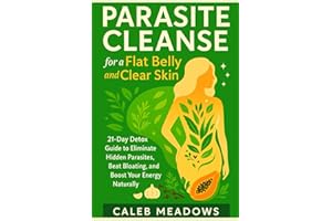 Parasite Cleanse for a Flat Belly and Clear Skin: 21-Day Detox Guide to Eliminate Hidden Parasites, Beat Bloating, and Boost Your Energy Naturally