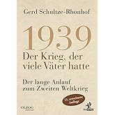 1939 – Der Krieg, der viele Väter hatte: Der lange Anlauf zum Zweiten Weltkrieg