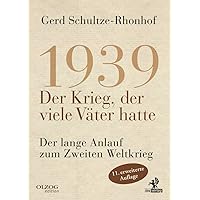 1939 – Der Krieg, der viele Väter hatte: Der lange Anlauf zum Zweiten Weltkrieg