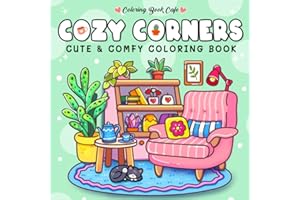 Cozy Corners: Coloring Book for Adults and Teens Featuring Super Cute Nooks and Hygge Spaces for Relaxation
