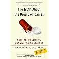 The Truth About the Drug Companies: How They Deceive Us and What to Do About It