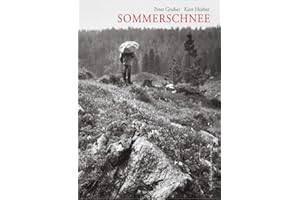 Sommerschnee: Porträt eines Almlebens in gwändigen öden Gebürg