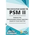 The Definitive Guide to PSM II: Passing the Professional Scrum™ Master II Exam on Your First Try. (The Definitive Guides to Scrum Exams)
