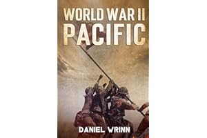 World War II Pacific: Battles and Campaigns from Guadalcanal to Okinawa 1942-1945 (WW2 Pacific Military History Series)