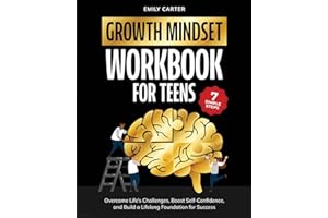 Growth Mindset for Teens Workbook: 7 Simple Steps to Overcome Life’s Challenges, Boost Self-Confidence, and Build a Lifelong Foundation for Success: 13 (Life Skill Handbooks)