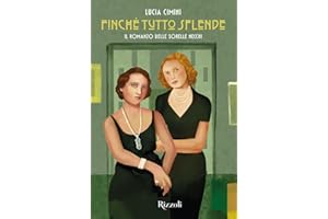 Finché tutto splende. Il romanzo delle sorelle Necchi