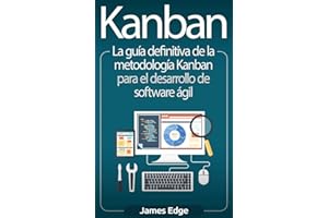 Kanban: La guía definitiva de la metodología Kanban para el desarrollo de software ágil