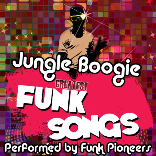 Jungle Boogie Greatest Funk Songs by Funk Pioneers on Amazon Music