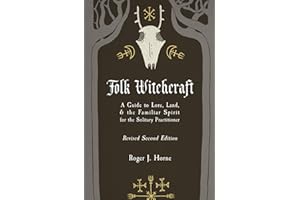 Folk Witchcraft: A Guide to Lore, Land, & the Familiar Spirit: A Guide to Lore, Land, and the Familiar Spirit for the Solitary Practitioner (The Folk Witch Library)