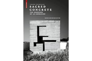 Sacred Concrete: The Churches of Le Corbusier