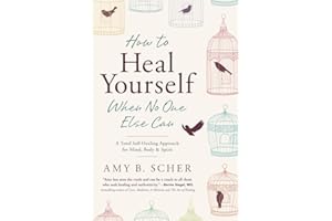 How to Heal Yourself When No One Else Can: A Total Self-Healing Approach for Mind, Body, and Spirit