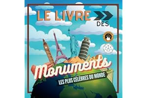 Le Livre des Monuments les Plus Célèbres du Monde: Histoire et curiosités expliquées pour petits et grands