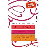 Deutsch – Eine Liebeserklärung: Die zehn großen Vorzüge unserer erstaunlichen Sprache