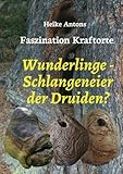 Wunderlinge - Schlangeneier der Druiden?: Faszination Kraftorte by 