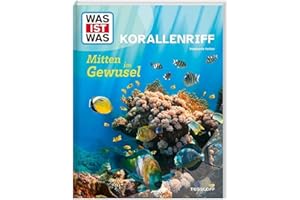 WAS IST WAS Korallenriff. Mitten im Gewusel | Wer baut Korallenriffe? | Welche Tiere sind dort zu Hause? | Wie schützen wir sie? | Für Kinder ab 8 Jahren (WAS IST WAS Das Original)