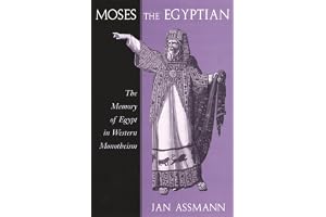 Moses the Egyptian: The Memory of Egypt in Western Monotheism