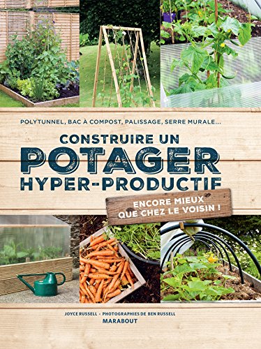 Télécharger Construire un potager hyper-productif: 30 projets pour améliorer sa récolte Livre eBook France