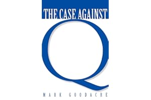 The Case Against Q: Studies in Markan Priority and the Synoptic Problem