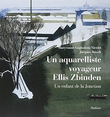 Un aquarelliste voyageur : Ellis Zbinden