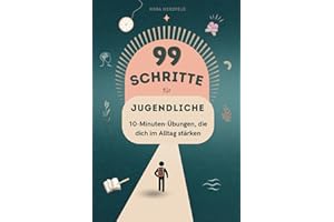 99 Schritte zu mehr Fokus und Leichtigkeit für Jugendliche - Tägliche 10 Minuten Übungen: Für mehr Ruhe, Selbstvertrauen und Erfolg im Alltag - auch bei ADHS geeignet