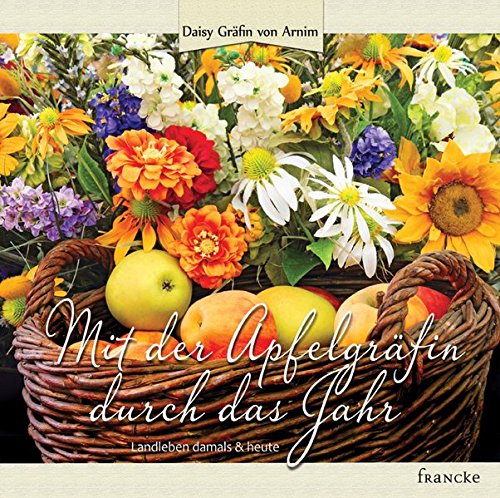 Download Mit der Apfelgräfin durch das Jahr: Landleben damals & heute Download Mit der Apfelgräfin durch das Jahr: Landleben damals & heute