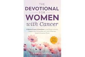 The Devotional for Women with Cancer: 5-Minute Prayers & Devotions to Help Battle Isolation, Deepen Your Connection with God, & Maintain Hope in Uncertain Times