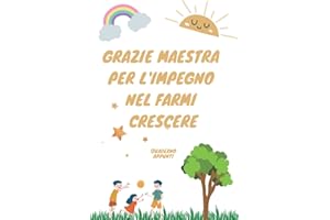 Grazie Maestra per L’impegno nel Farmi Crescere: Quaderno Personalizzabile per Appunti | Regalo per Maestre per il Compleanno - Fine Anno - Natale | Asilo Nido - Scuola Materna