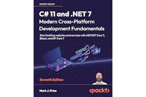 C# 11 and .NET 7 – Modern Cross-Platform Development Fundamentals: Start building websites and services with ASP.NET Core 7, Blazor, and EF Core 7, 7th Edition