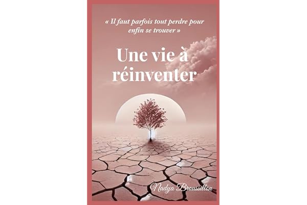 Une vie à réinventer: Il faut parfois tout perdre pour enfin se trouver