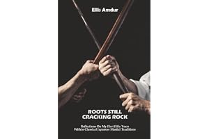 Roots Still Cracking Rock: Reflections On My First Fifty Years Within Classical Japanese Martial Traditions