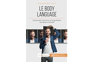 Le body language: Comprendre l'importance et la signification des signaux corporels