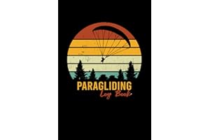 Paragliding Log Book: Paraglider Pilot Log Book To Track Flight Details, Flights Duration, Launch And Landing Info, Weather, Post-Flight Inspection and Much More - 120 Pages 6x9