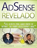 AdSense Revelado: Los secretos para ganar dinero en internet, sin vender absolutamente nada.