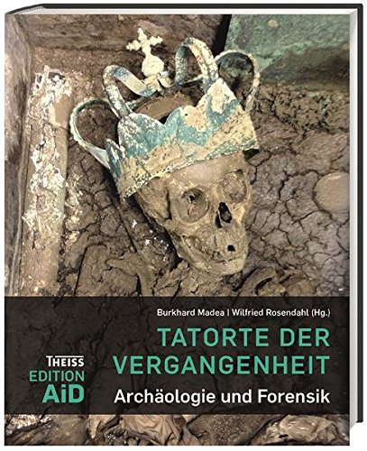 Download Tatorte der Vergangenheit: Archäologie und Forensik (Edition AiD) Download Tatorte der Vergangenheit: Archäologie und Forensik (Edition AiD)