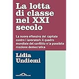 La lotta di classe nel XXI secolo. La nuova offensiva del capitale contro i lavoratori: il quadro mondiale del conflitto e la