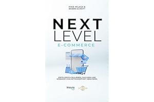 Next Level E-Commerce: Erfolgreich skalieren, wachsen und deinen Webshop zukunftorientiert absichern