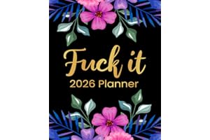 Fuck It 2026 Planner: Funny Weekly and Monthly Organizer With Sweary Affirmations, Inspirational Quotations, and Motivational Humor (Swearing Self-Help Humor)
