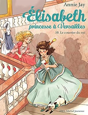 LE COURRIER DU ROI T 10: Elisabeth, princesse à Versailles - tome 10