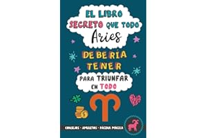 El libro secreto que todo Aries debería tener para triunfar en todo: Horóscopo Aries: consejos, dinero, amor, amuletos y más. Un Libro de Astrología diferente. Regalo para Zodiaco Aries