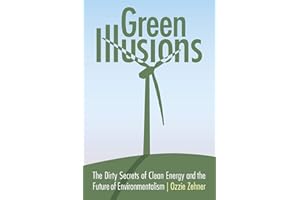 Green Illusions: The Dirty Secrets of Clean Energy and the Future of Environmentalism (Our Sustainable Future)