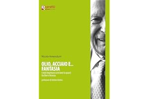 Olio, acciaio e... fantasia. I miei impetuosi cent'anni (o quasi) fra Bari e Vicenza