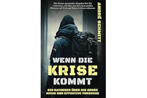 Wenn die Krise kommt: Ein Ratgeber über die große Krise und effektive Krisenvorsorge