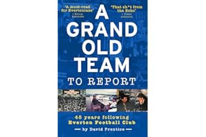 A Grand Old Team To Report: 45 Years Following Everton Football Club