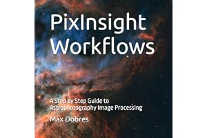 PixInsight Workflows: A Step by Step Guide to Astrophotography Image Processing