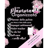 UNA MAMMA ORGANIZZATA - PLANNER DELLE PULIZIE con MENù E LISTA DELLA SPESA: Agenda precompilata | Diario PRECOMPILATO del pul