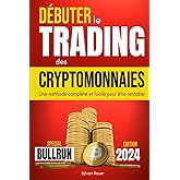 Débuter le trading des cryptomonnaies: Investissez votre épargne de manière sûre - La méthode complète et facile pour être re
