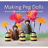Making Peg Dolls (New Edit): Over 60 Fun, Creative Projects for Children and Adults (Crafts and family Activities)